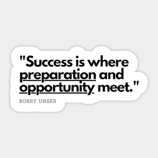 "Success is where preparation and opportunity meet." - Bobby Unser Inspirational Quote Sticker